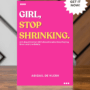 Girl, Stop Shrinking Devotional